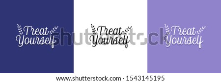 Treat Yourself, a self care typography quote. Can be used as poster, banner, brochure, background, sticker and t-shirt design.  Royalty-Free Stock Photo #1543145195