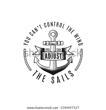 Nautical style vintage wanderlust print design for t-shirt, logos or badge. You can't control the wind, you can adjust the sails typography with anchor, sea style tee. Stock vector isolated