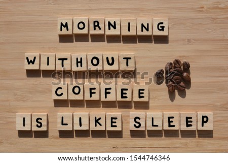Morning Without Coffee is Like Sleep. Words in 3d wooden alphabet letters with coffee beans  on a bamboo wood background