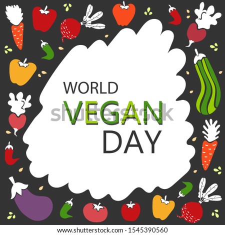 World Vegan Day Template. Hand drawn frame with vegetables. Colorful bright veggies on dark background. November, 1st. Cartoon style carrot, aubergine, tomato, pepper, radish, chilli.
Grahpic design.