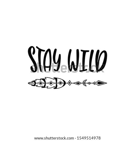 Inspirational vector lettering phrase: Stay wild. Hand drawn kid poster with arrow. Typography romantic quote in scandinavian style. Illustration isolated on white background.