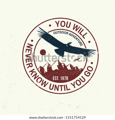 You will never know until you go slogan. Summer camp. Vector illustration. Concept for shirt, print, stamp or tee. Vintage typography design with flying condor, mountains, sky and forest silhouette.