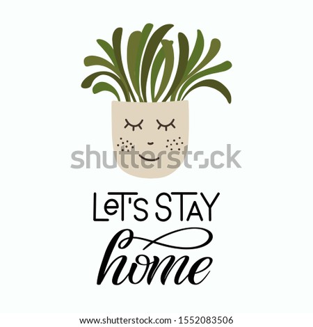 House potted plant and lettering quote Let's Stay Home hand drawn clip art. Houseplant in pot graphic design. Flat vector illustration in cozy Scandinavian hygge style.