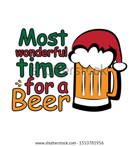 Most wonderful time for a beer- funny Christmas text, with Santa's cap on beer mug. Good for posters, greeting cards, textiles, gifts.