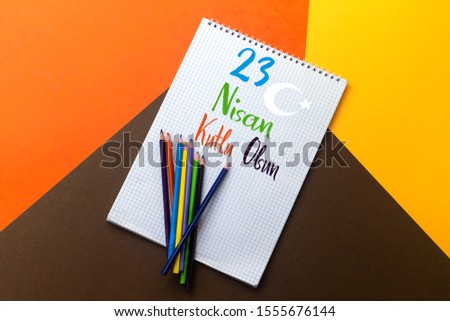 cocuk bayrami 23 nisan , Turkish April 23 translated to national sovereignty and Children's day, colorful pencil 