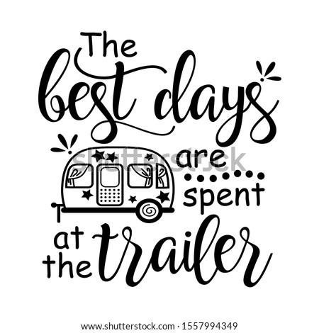 The best days are spent at the trailer Vector files sayings. Camping shirt design. Vacation mode. Travel trailer clip art. Isolated on transparent background.