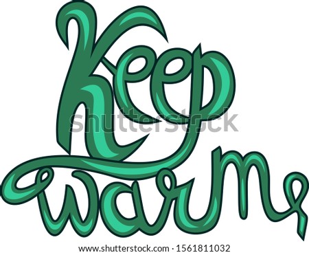 The inscription keep warm, lettering, motivation, inspiration, popular expression, green on a white background, copy space