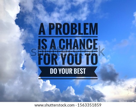 Inspirational motivation quote on nature background. A problem is a chance for you to do your best.