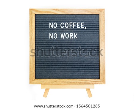 Square shaped old style letter board with grey felt background and light colour wooden frame on easel isolated on white with no coffee no work quote text inspirational office message in white letters