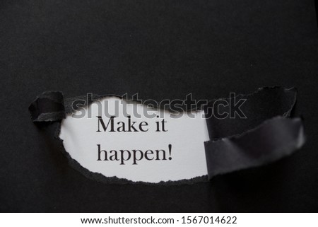 Word make it happen printed on a white background with black torn paper. MAKE THINGS HAPPEN Concept