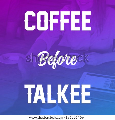 Coffee quote with colorful background ; Coffee before talkee. Great for digital and print purpose.