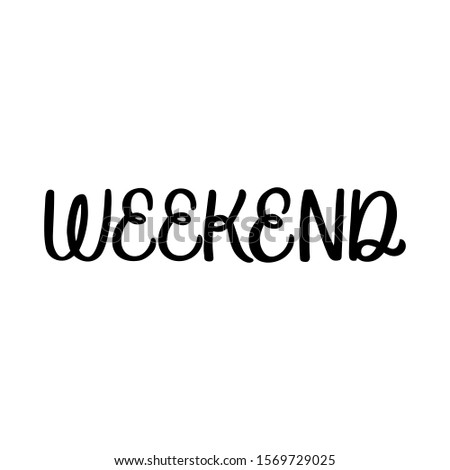 Hand drawn lettering card. The inscription: Weekend. Perfect design for greeting cards, posters, T-shirts, banners, print invitations.