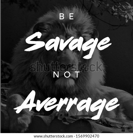 Inspirational and motivational quote; Be savage not averrage. Great for digital & print purpose.