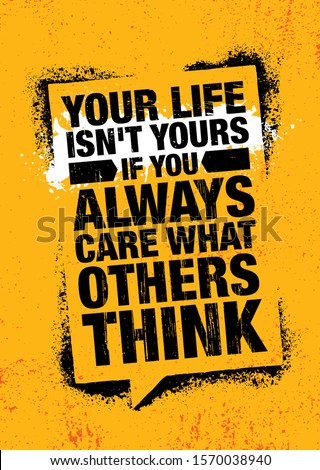 Your Life Isn't Yours If You Always Care What Others Think. Inspiring Typography Creative Motivation Quote Poster Template.  Vector Banner Design Illustration Concept On Grunge Textured Background