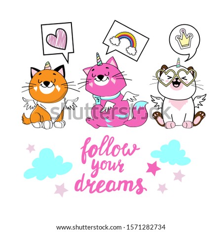 Three beautiful unicorn cats and the inscription Follow your dream on a white background