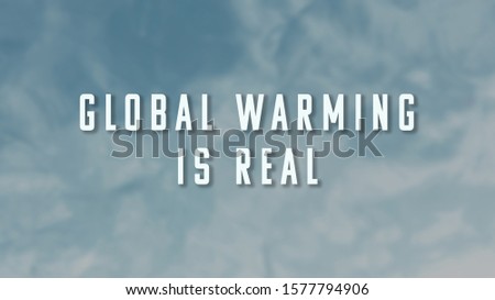 Global Warming Is Real phrase on blue water background. The illustration for global warming, environmental damage and planet pollution topics