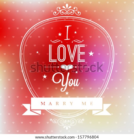 Wedding proposal card with typographical quote "I Love You, Marry Me" on blurry colorful background, vector design. 