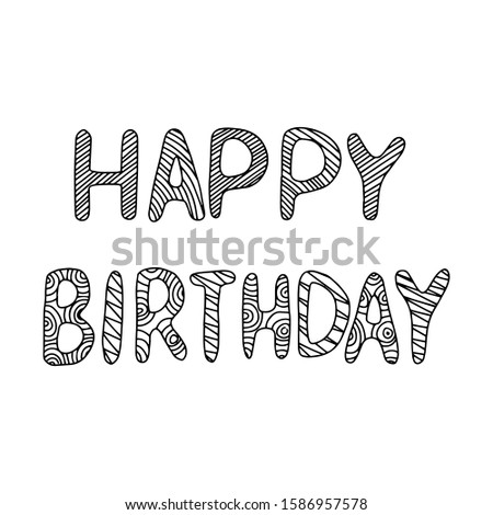 Vector illustration. Inscription 'Happy birthday' in doodle style. Black and white contour lettering. Letters with an abstract pattern. The object is isolated on a white background.