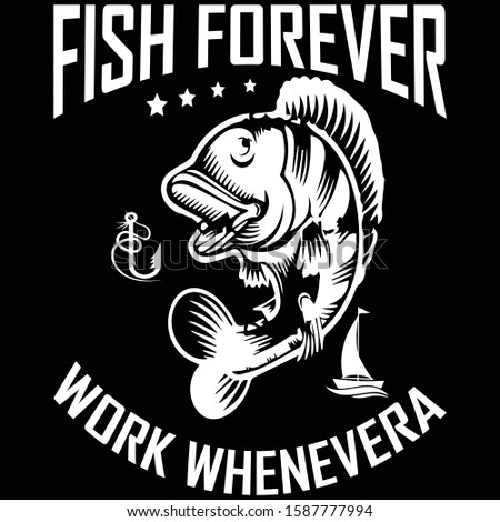Fish Forever Work Whenever ... fishing t shirt