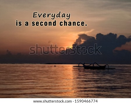 Inspirational motivational quote - Everyday is a second chance. With blurry image background of dramatic sunrise sky light peeking behind the clouds over the sea.