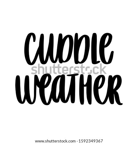The hand-drawing inspirational quote: Cuddle weather. It can be used for card, mug, brochures, poster, t-shirts, phone case etc.