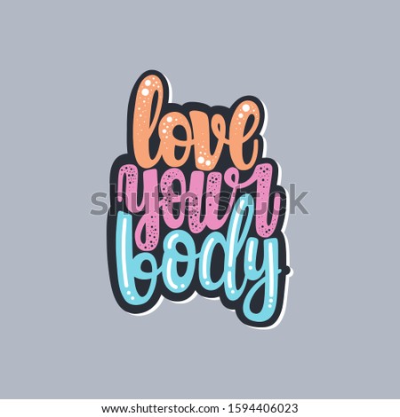 Love your body phrase. Illustration of Body positive theme. Vector lettering. Design for cards, clothes and other
