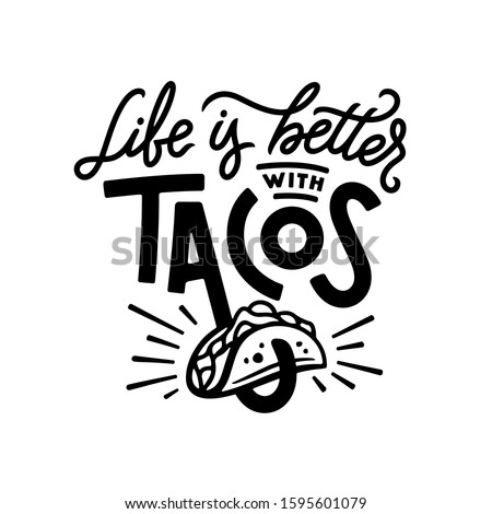 Taco related funny quote hand drawn typography. Life is better with tacos. Food t-shirt apparel design. Vector illustration. Royalty-Free Stock Photo #1595601079