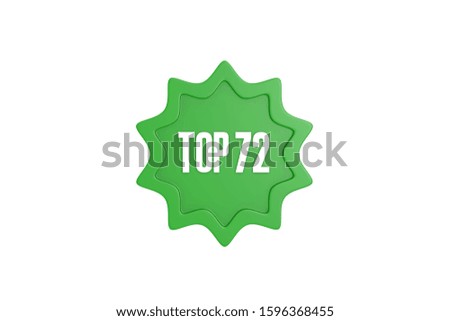 Top 72 written in green color isolated on white color background, 3d illustration.