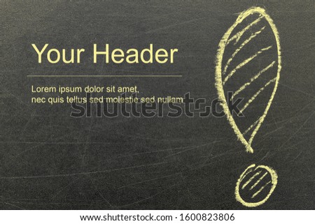 Yellow exclamation mark drawn in chalk on a university board. Copy space. Sample text in free space. Approval and Proposal