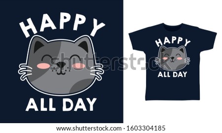 Happy all day typography design vector with cute grey cat illustration ready for print on tee, poster and other uses.
