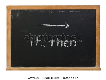 If then and symbol written in white chalk on a black chalkboard isolated on white