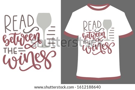 Read between the wines - typography t-shirt vector design illustration, it can use for label, logo, sign, sticker for printing for the family t-shirt.
