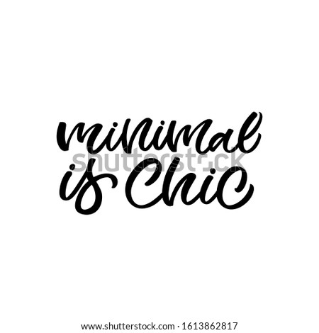 Hand drawn lettering funny quote. The inscription: Minimal is chic. Perfect design for greeting cards, posters, T-shirts, banners, print invitations.