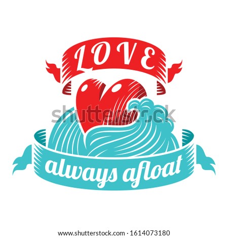 Illustration of a Heart on a Sea Wave and the inscription - Love always afloat