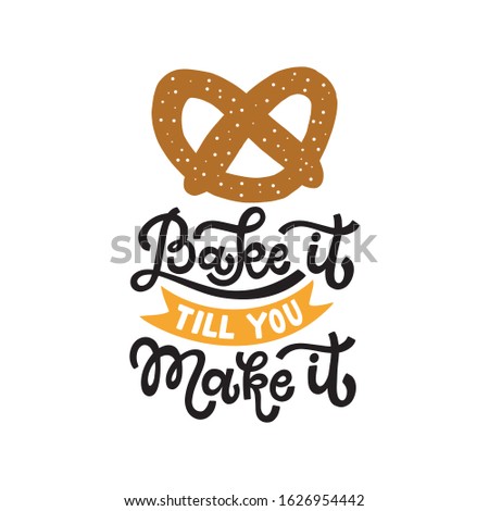 Bake it till you make it. Kitchen print with funny hand lettered quote and a pretzel. Vector illustration