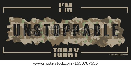 Design camouflage T-shirt on the topic: I am unstoppable. Typography, clothes graphics, print, poster, banner, slogan, flyer, postcard. Vector illustration.