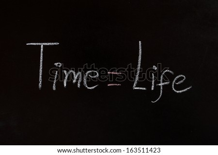Time and life concept on blackboard 