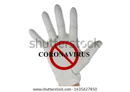 2019 Novel Coronavirus. 2019-nCoV. Wuhan, China 2019 Novel Coronavirus. Human Hand with Latex Glove with NO CORONAVIRUS logo on the palm. Isolated on white. Room for text. Clipping Path. Warning Sign.