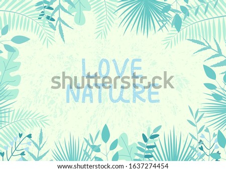 Vector illustration with tropical leaves and text Love Nature on light background. For template banner, invitation card, poster, advertisement of travel agency, decoration.
