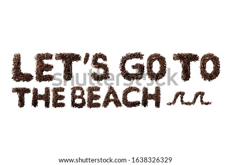 Let's Go To The Beach quote and waves made with dried tea leaves placed on white background from the top view can use for your messages