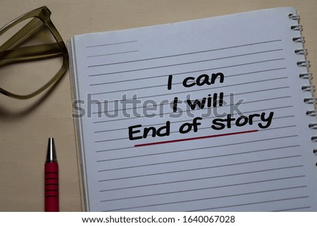 I can. I will. End of story write on a book isolated on Office Desk