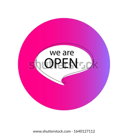 Round red sticker with speech bubble and the words "We are open". Vector