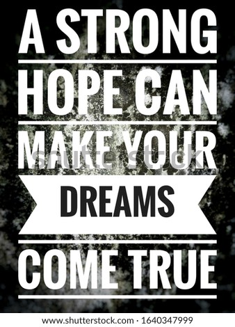 Motivational quotes "A strong hope can make your dreams come true"
