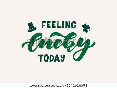 Feeling lucky today hand drawn lettering. Happy St. Patrick's day. Template for, banner, poster, flyer, greeting card, web design, print design. Vector illustration. Royalty-Free Stock Photo #1641616591