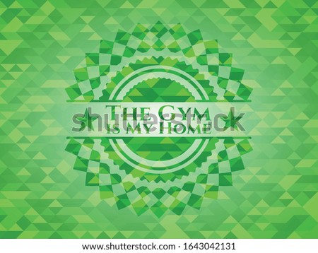 The Gym is My Home realistic green emblem. Mosaic background. Vector Illustration. Detailed.