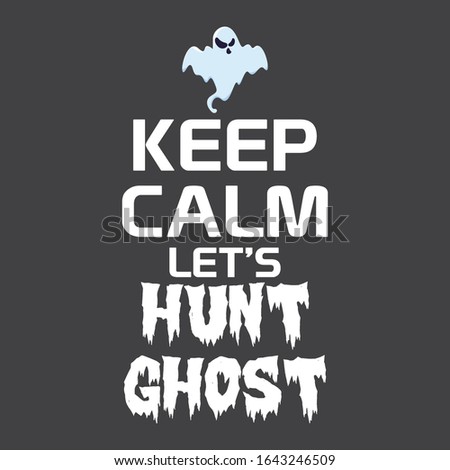 Keep Calm And Lets Hunt Ghost Typography Modern T Shirt Design