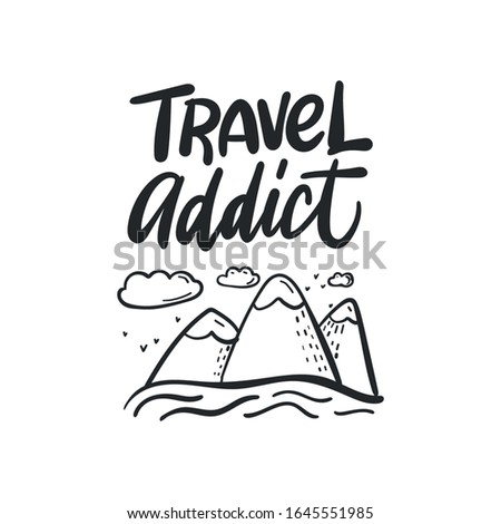 Travel addict.  Lettering inspiring typography poster. Vector illustration.