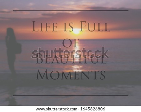 Motivation quote- Life is full of beautiful moments, with sunset background.