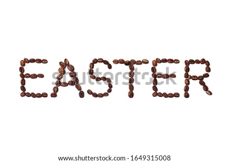 Easter quote made with roasted coffee beans placed on white background from the top view can use for your messages