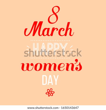 8 march. International women's day. Hand drawn lettering phrase. Vector calligraphic illustration for greeting cards, banners, posters, prints.